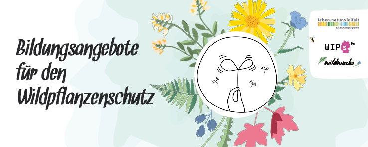Neue Bildungsangebote zum Wildpflanzenschutz für die Klassenstufen 5 bis 10 Neue Bildungsangebote zum Wildpflanzenschutz für die Klassenstufen 5 bis 10